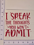 I Speak The Thoughts You Won't Admit