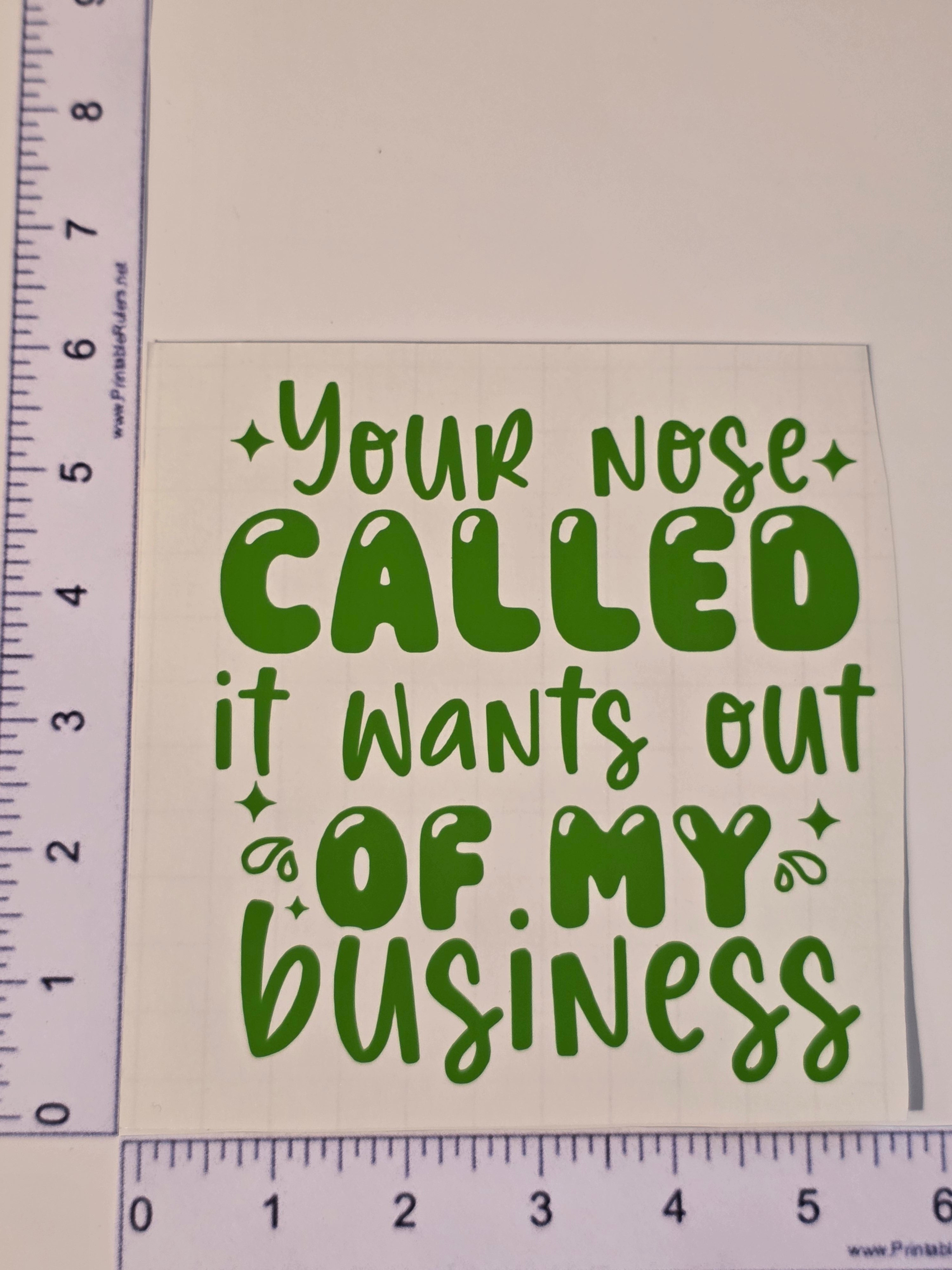 Your Nose Called it Wants Out Of My Busines