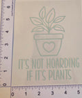It's Not Hoarding If It's Plants