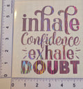Inhale Confidence Exhale Doubt