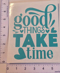 Good Things Take Time